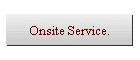 Onsite Service.